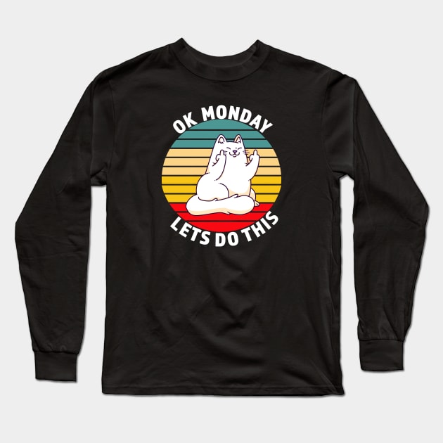 OK Monday Lets Do This - Funny Cat Gift - White lettering & Multi Color Design Long Sleeve T-Shirt by RKP'sTees